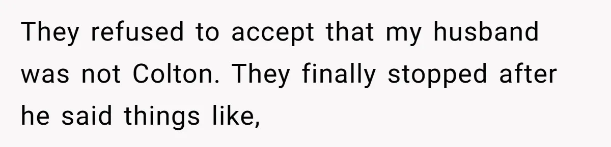 Number Sent Out For Pranks, Man Ends Spam Calls With A Confusing And Disturbing Reply They refused to accept that my husband was not Colton. They finally stopped after he said things like,
