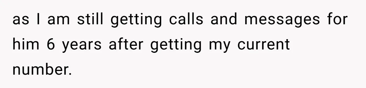 Number Sent Out For Pranks, Man Ends Spam Calls With A Confusing And Disturbing Reply as I am still getting calls and messages for him 6 years after getting my current number.