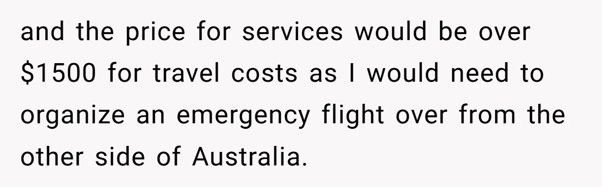 Number Sent Out For Pranks, Man Ends Spam Calls With A Confusing And Disturbing Reply and the price for services would be over $1500 for travel costs as I would need to organize an emergency flight over from the other side of Australia.