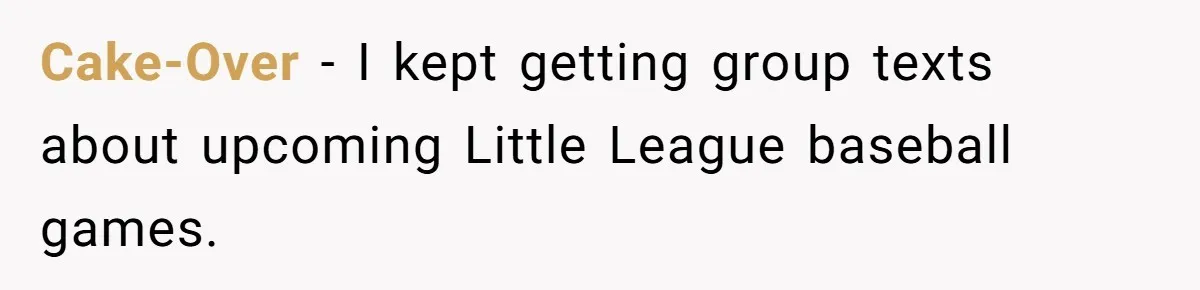 Number Sent Out For Pranks, Man Ends Spam Calls With A Confusing And Disturbing Reply Cake-Over − I kept getting group texts about upcoming Little League baseball games.
