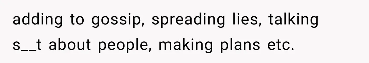 Number Sent Out For Pranks, Man Ends Spam Calls With A Confusing And Disturbing Reply adding to gossip, spreading lies, talking s__t about people, making plans etc.