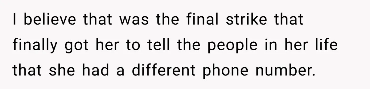 Number Sent Out For Pranks, Man Ends Spam Calls With A Confusing And Disturbing Reply I believe that was the final strike that finally got her to tell the people in her life that she had a different phone number.