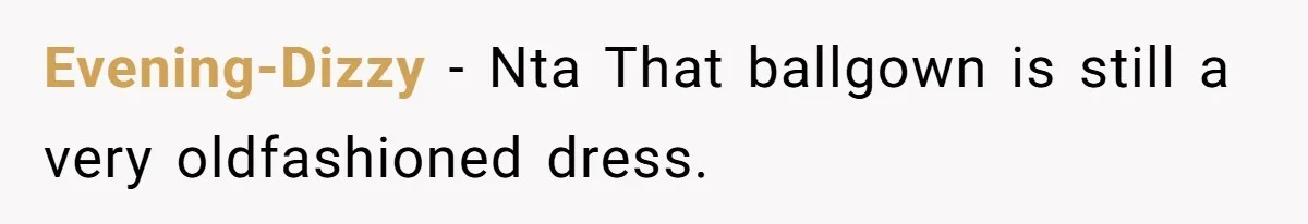 Evening-Dizzy − Nta That ballgown is still a very oldfashioned dress.