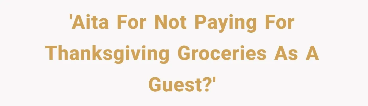 'AITA for not paying for Thanksgiving groceries as a guest?'