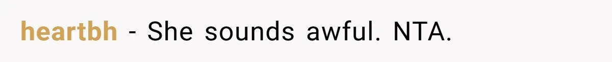 heartbh − She sounds awful. NTA.