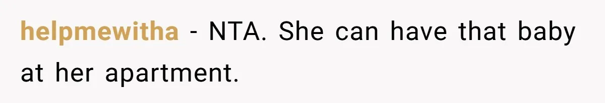 helpmewitha − NTA. She can have that baby at her apartment.