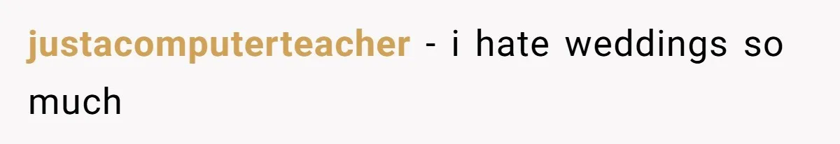 justacomputerteacher − i hate weddings so much
