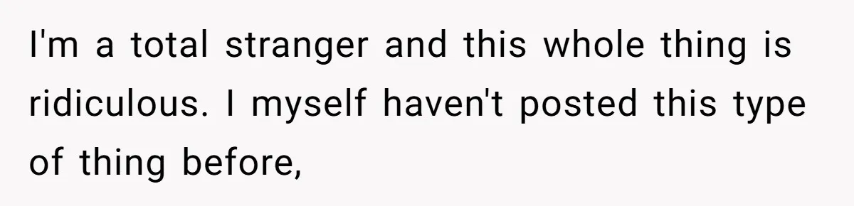 Man Makes A Cruel Comment About A Miscarriage, Woman Exposes His Past To His New Wife I'm a total stranger and this whole thing is ridiculous. I myself haven't posted this type of thing before,