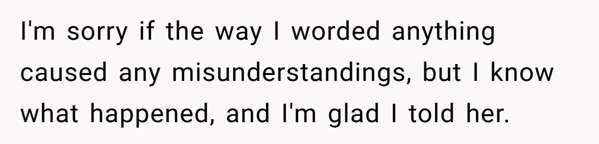 Man Makes A Cruel Comment About A Miscarriage, Woman Exposes His Past To His New Wife I'm sorry if the way I worded anything caused any misunderstandings, but I know what happened, and I'm glad I told her.