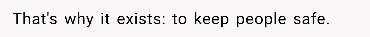 Man Makes A Cruel Comment About A Miscarriage, Woman Exposes His Past To His New Wife That's why it exists: to keep people safe.