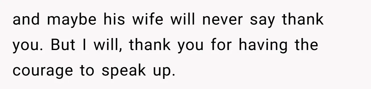 Man Makes A Cruel Comment About A Miscarriage, Woman Exposes His Past To His New Wife and maybe his wife will never say thank you. But I will, thank you for having the courage to speak up.