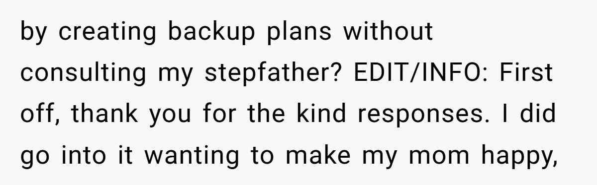 Stepdaughter Rescues Her Mom’s 40th Birthday After Stepdad Schedules the Party on the Wrong Day by creating backup plans without consulting my stepfather? EDIT/INFO: First off, thank you for the kind responses. I did go into it wanting to make my mom happy,