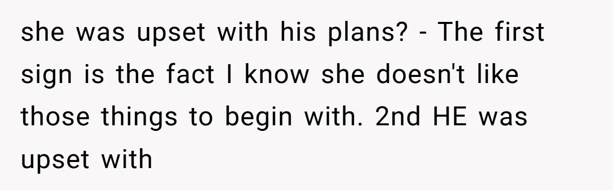 Stepdaughter Rescues Her Mom’s 40th Birthday After Stepdad Schedules the Party on the Wrong Day she was upset with his plans? - The first sign is the fact I know she doesn't like those things to begin with. 2nd HE was upset with