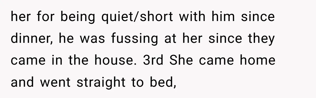 Stepdaughter Rescues Her Mom’s 40th Birthday After Stepdad Schedules the Party on the Wrong Day her for being quiet/short with him since dinner, he was fussing at her since they came in the house. 3rd She came home and went straight to bed,