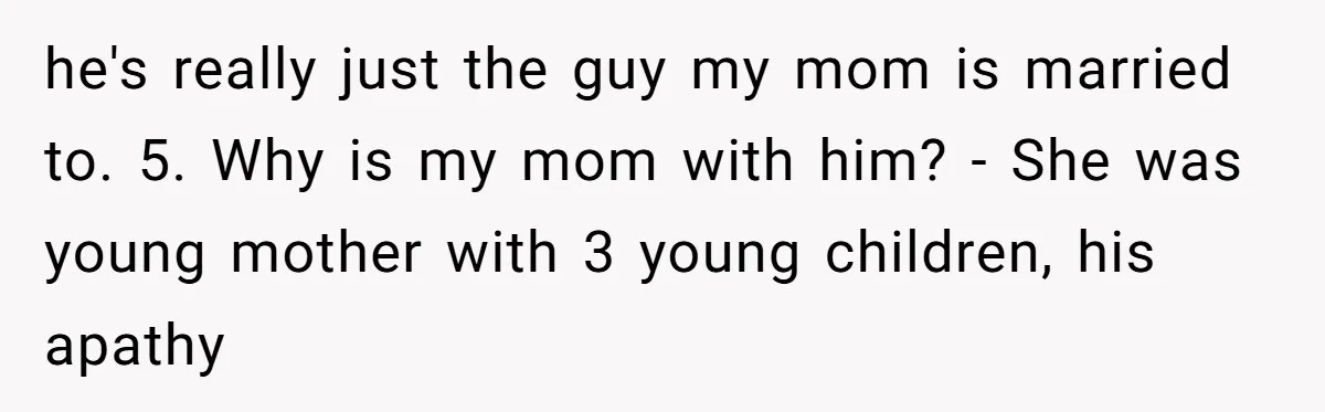Stepdaughter Rescues Her Mom’s 40th Birthday After Stepdad Schedules the Party on the Wrong Day he's really just the guy my mom is married to. 5. Why is my mom with him? - She was young mother with 3 young children, his apathy