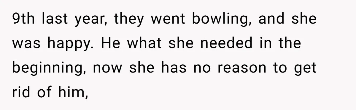 Stepdaughter Rescues Her Mom’s 40th Birthday After Stepdad Schedules the Party on the Wrong Day 9th last year, they went bowling, and she was happy. He what she needed in the beginning, now she has no reason to get rid of him,
