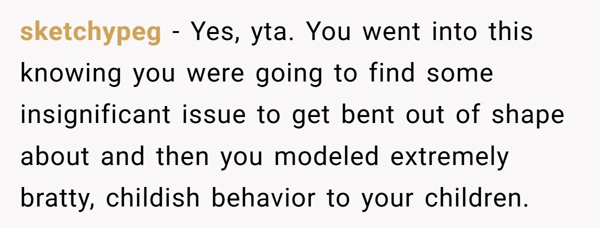 sketchypeg − Yes, yta. You went into this knowing you were going to find some insignificant issue to get bent out of shape about and then you modeled extremely bratty,...