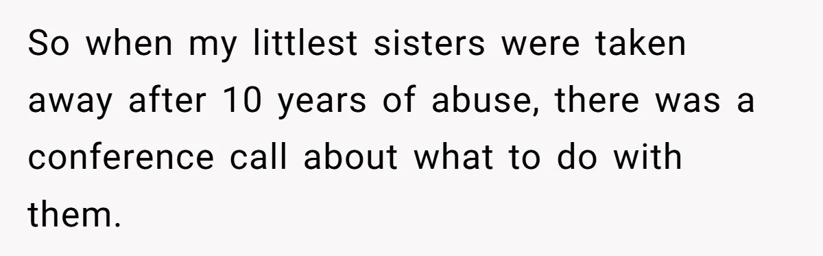Finding the Courage to Tell the Truth When Your Family Expects You to Lie So when my littlest sisters were taken away after 10 years of abuse, there was a conference call about what to do with them.