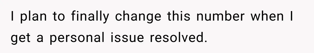 I plan to finally change this number when I get a personal issue resolved.