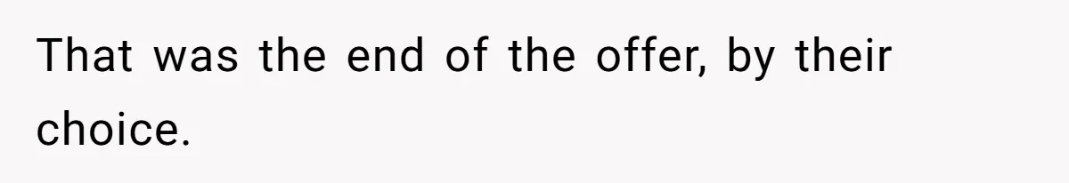 That was the end of the offer, by their choice.