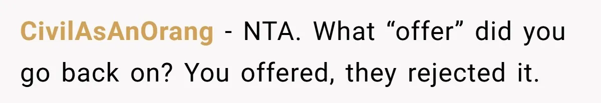 CivilAsAnOrang − NTA. What “offer” did you go back on? You offered, they rejected it.