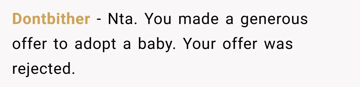 Dontbither − Nta. You made a generous offer to adopt a baby. Your offer was rejected.