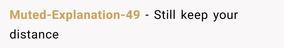 Muted-Explanation-49 - Still keep your distance