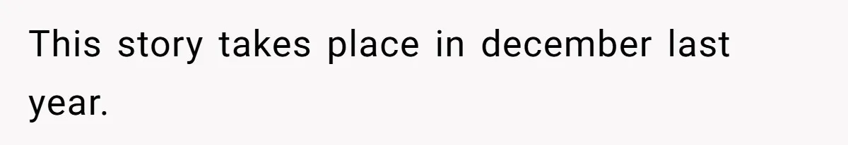 This story takes place in december last year.
