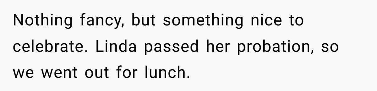 Nothing fancy, but something nice to celebrate. Linda passed her probation, so we went out for lunch.