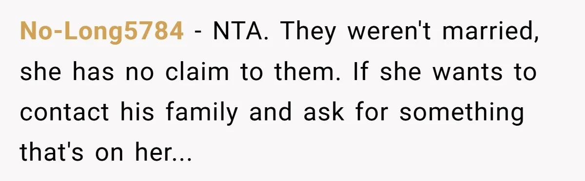 No-Long5784 − NTA. They weren't married, she has no claim to them. If she wants to contact his family and ask for something that's on her...