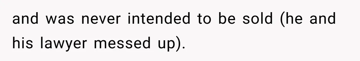 Annoying Neighbor Harassed Him Over Property Lines, So He Keeps His Neighbor Too Busy To Harass Him and was never intended to be sold (he and his lawyer messed up).