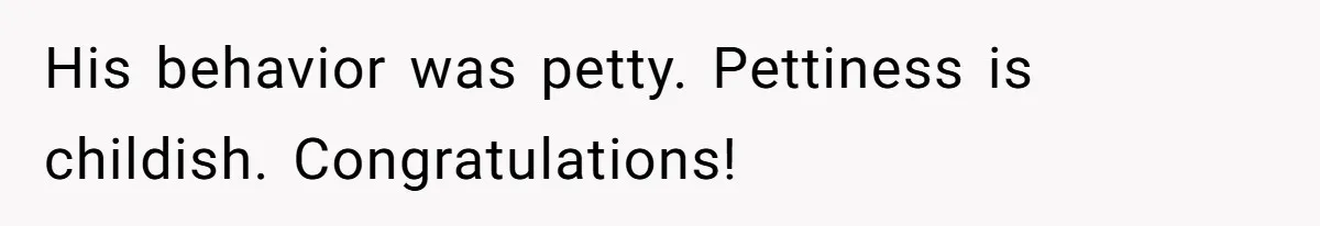 Annoying Neighbor Harassed Him Over Property Lines, So He Keeps His Neighbor Too Busy To Harass Him His behavior was petty. Pettiness is childish. Congratulations!