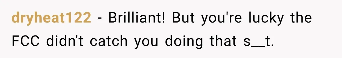 Annoying Neighbor Harassed Him Over Property Lines, So He Keeps His Neighbor Too Busy To Harass Him dryheat122 − Brilliant! But you're lucky the FCC didn't catch you doing that s__t.