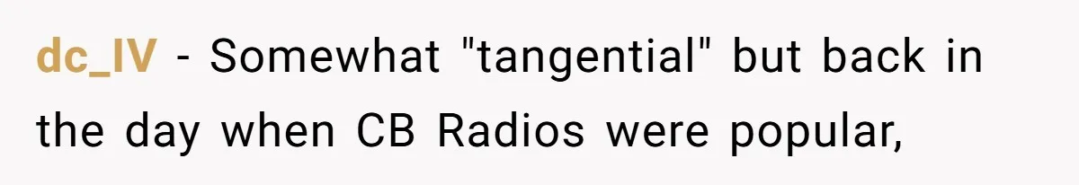 Annoying Neighbor Harassed Him Over Property Lines, So He Keeps His Neighbor Too Busy To Harass Him dc_IV − Somewhat "tangential" but back in the day when CB Radios were popular,