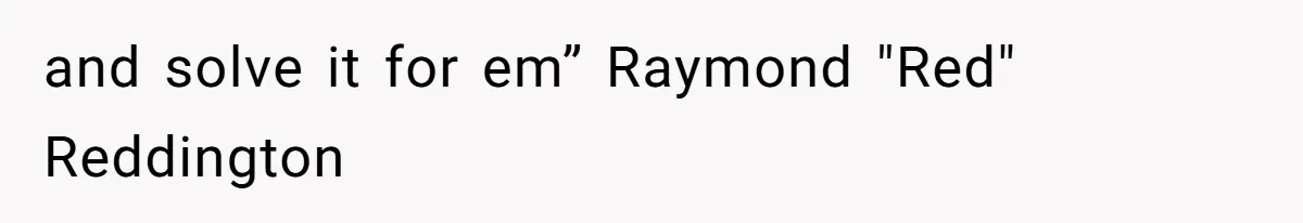 Annoying Neighbor Harassed Him Over Property Lines, So He Keeps His Neighbor Too Busy To Harass Him and solve it for em” Raymond "Red" Reddington