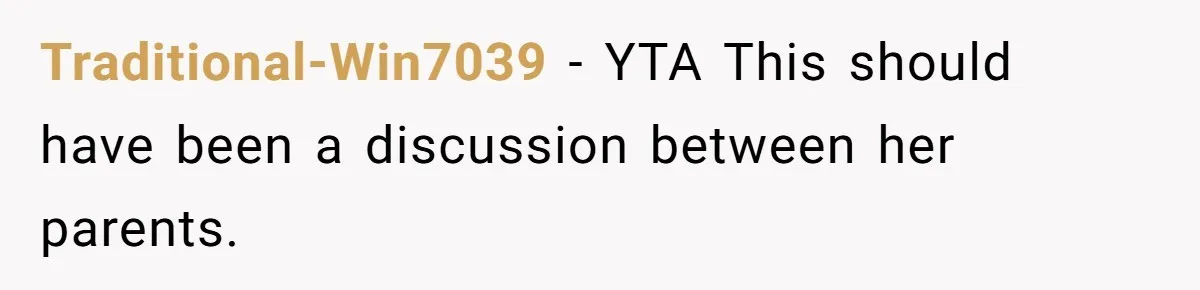 Traditional-Win7039 − YTA This should have been a discussion between her parents.
