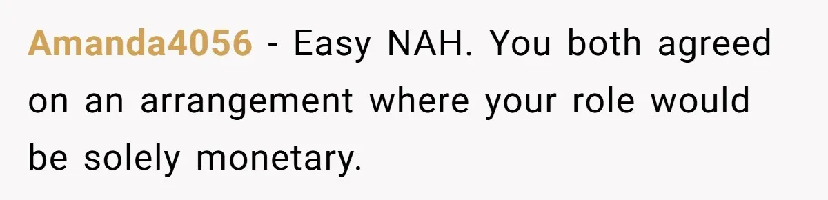 Amanda4056 − Easy NAH. You both agreed on an arrangement where your role would be solely monetary.