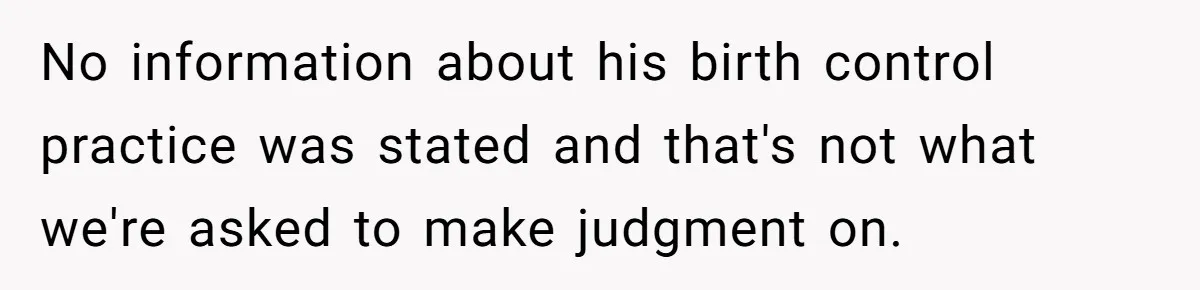 No information about his birth control practice was stated and that's not what we're asked to make judgment on.