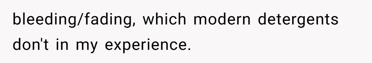 bleeding/fading, which modern detergents don't in my experience.