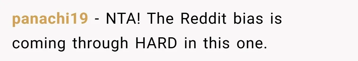 panachi19 − NTA! The Reddit bias is coming through HARD in this one.
