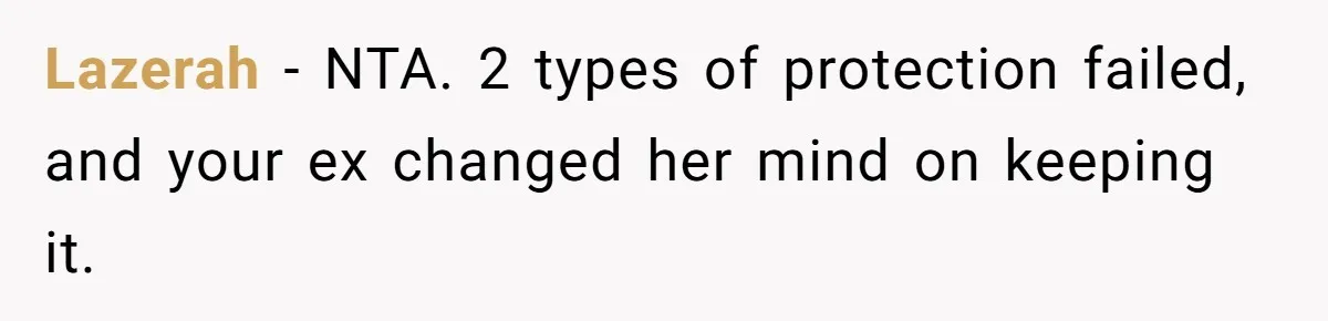 Lazerah − NTA. 2 types of protection failed, and your ex changed her mind on keeping it.