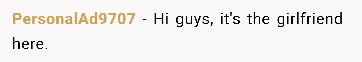 PersonalAd9707 − Hi guys, it's the girlfriend here.