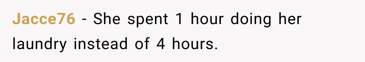 Jacce76 − She spent 1 hour doing her laundry instead of 4 hours.