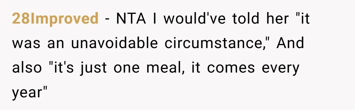 28Improved − NTA I would've told her "it was an unavoidable circumstance," And also "it's just one meal, it comes every year"