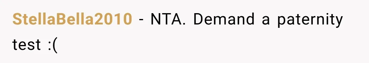 StellaBella2010 − NTA. Demand a paternity test :(
