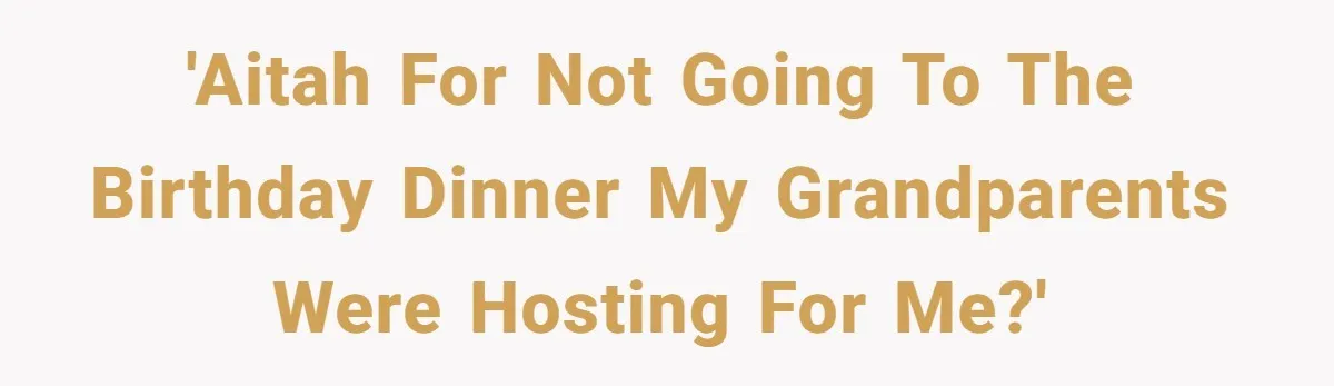 Teen Skips Grandparents' Lavish Birthday Dinner Because They Exclude One Important Loving Person 'AITAH for not going to the birthday dinner my grandparents were hosting for me?'