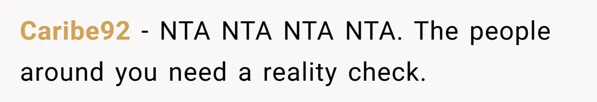 Caribe92 − NTA NTA NTA NTA. The people around you need a reality check.
