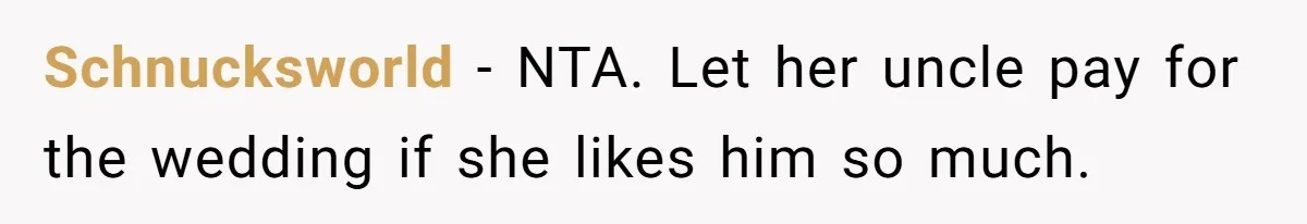 Schnucksworld − NTA. Let her uncle pay for the wedding if she likes him so much.