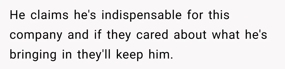 Woman Faces Hardship: Baby On The Way, No Stable Income, Fiancé Wants To Quit Without Secure Plan He claims he's indispensable for this company and if they cared about what he's bringing in they'll keep him.