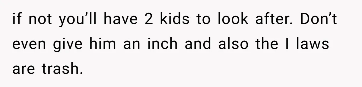 Woman Faces Hardship: Baby On The Way, No Stable Income, Fiancé Wants To Quit Without Secure Plan if not you’ll have 2 kids to look after. Don’t even give him an inch and also the I laws are trash.